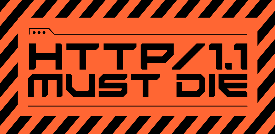HTTP/1.1 must die